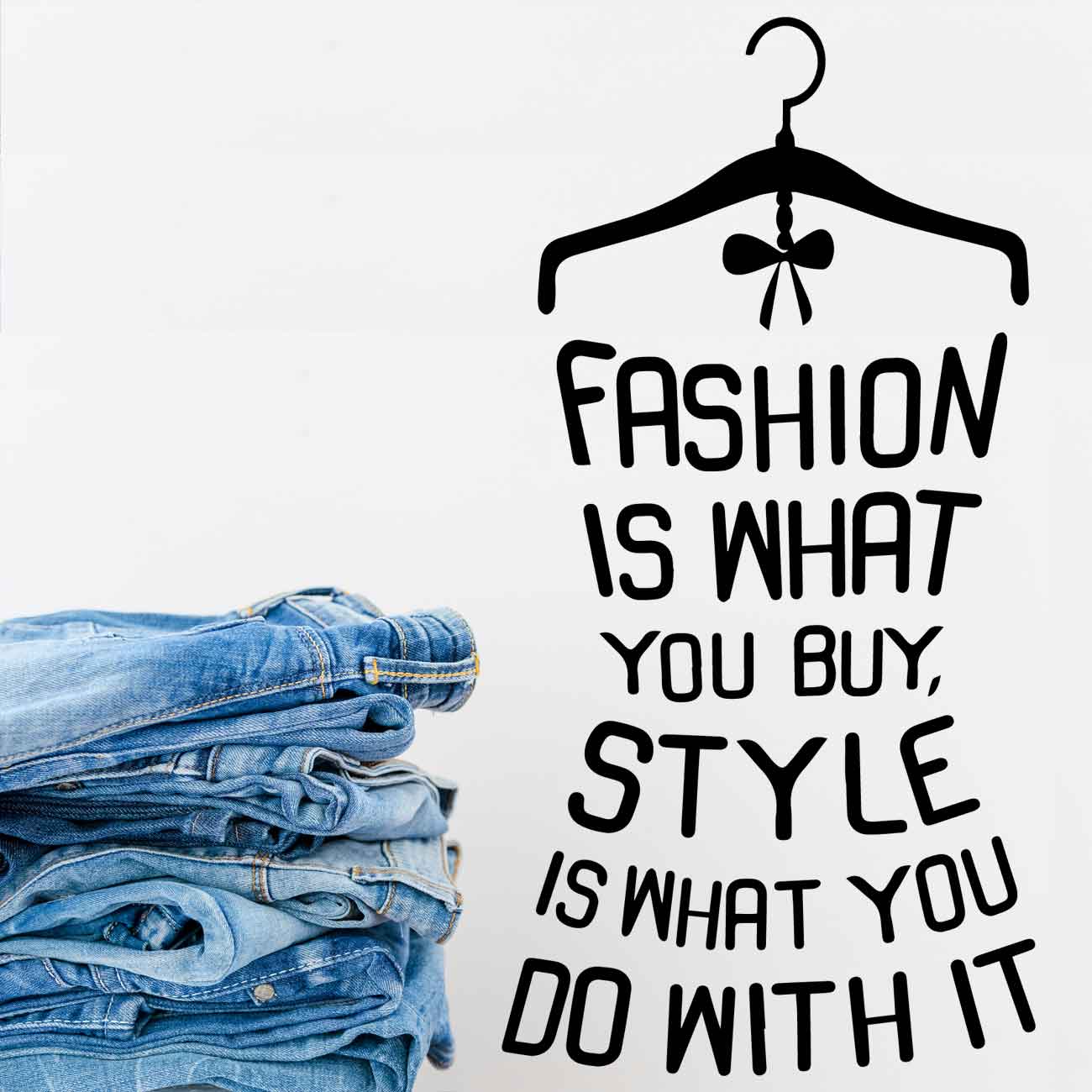 מדבקת קיר Fashion is what you buy style is what you do with that